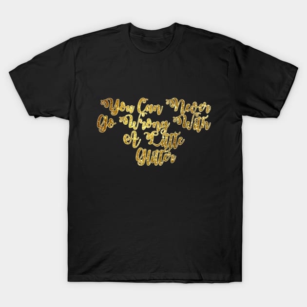 You Can Never Go Wrong With A Little Glitter T-Shirt by HellyJelly